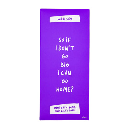 So If I Don't Go Big I Can Go Home?  - Mini Bath Bomb & Salty Soak