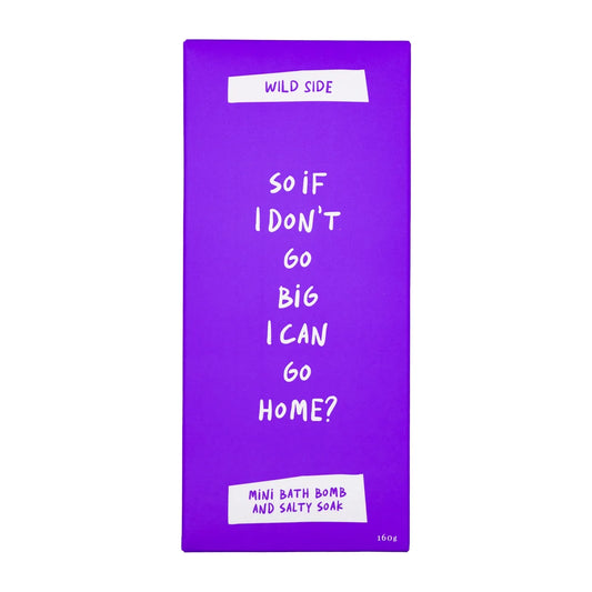 So If I Don't Go Big I Can Go Home?  - Mini Bath Bomb & Salty Soak